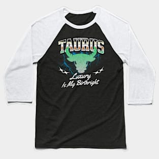 Taurus Luxury Is My Birthright Retro Bootleg Zodiac Sign Astrology Baseball T-Shirt